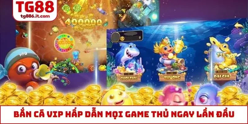 Bắn Cá VIP Đỉnh Cao, 1 Phút Săn Thưởng Ăn Ngay Hàng Tỷ Đồng
