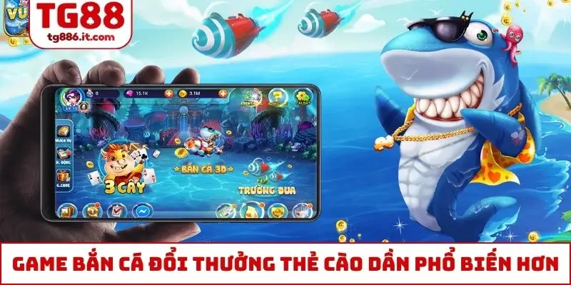 Bắn Cá Đổi Thưởng Thẻ Cào Cực Vui, Vừa Chơi Vừa Nhận Tiền