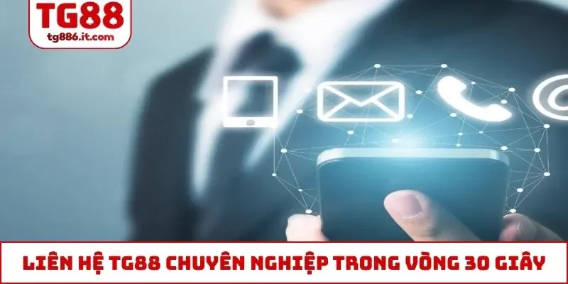Liên Hệ TG88 - CSKH Phản Hồi Trong 30 Giây, Chuyên Môn Cao