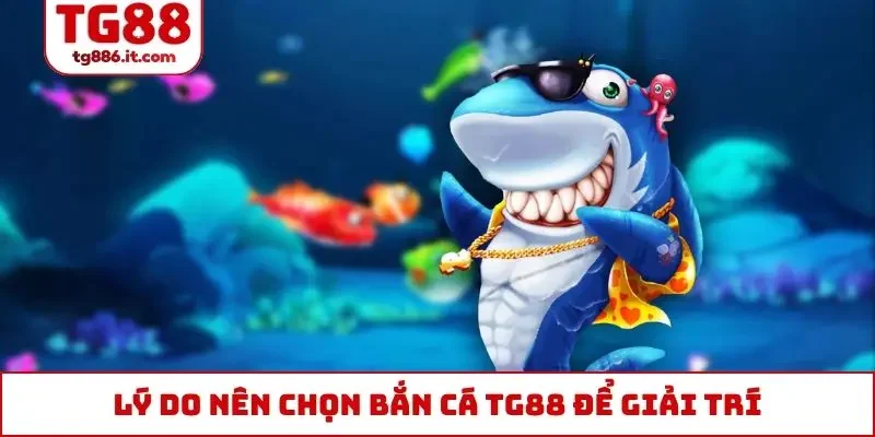Bắn Cá TG88 Xứng Danh Top 1 Trả Thưởng Thị Trường Châu Á