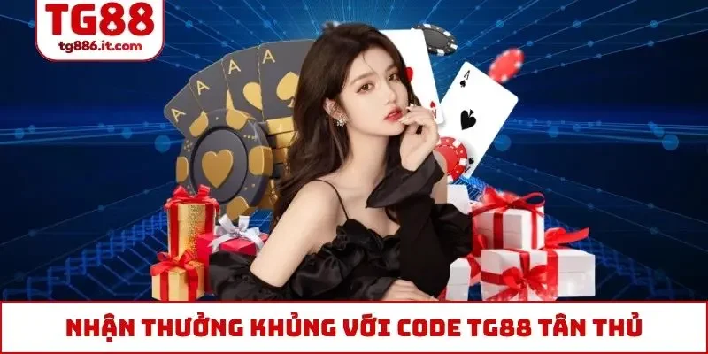 Tổng Hợp Code TG88 Tân Thủ Từ 50k Đến Hàng Trăm Triệu Đồng