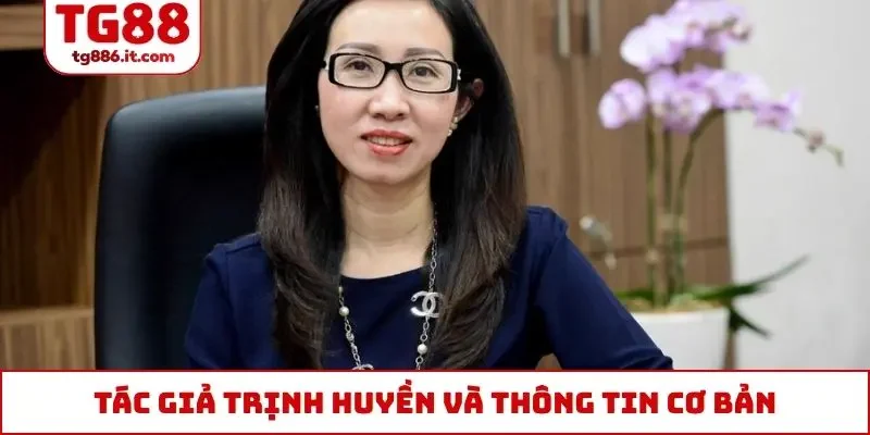 Tác Giả Trịnh Huyền - Từ Số 0 Đến Gương Mặt Thương Hiệu TG88